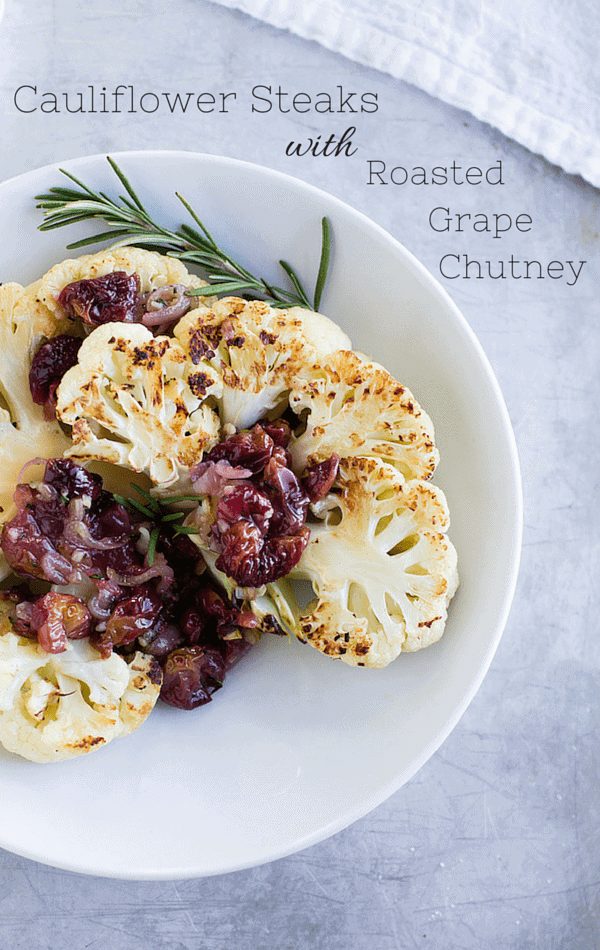  Cauliflower Steaks with Roasted Grape Chutney {paleo, vegan}